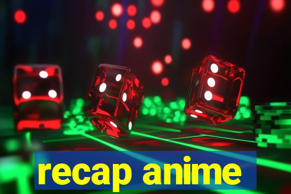 recap anime